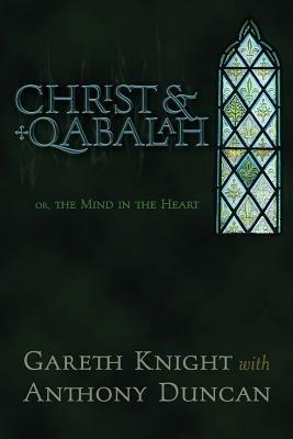 Christ & Qabalah: The Mind in the Heart - Gareth Knight,Anthony Duncan - cover
