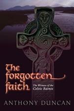 The Forgotten Faith: The Witness of the Celtic Saints