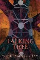 The Talking Tree: Patterns of the Unconscious Revealed by the Qabalah - William G. Gray - cover