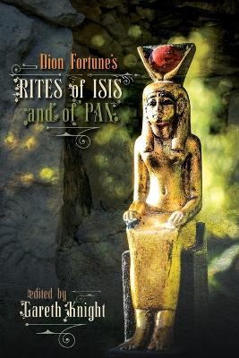 Dion Fortune's Rites of Isis and of Pan - Gareth Knight,Dion Fortune - cover