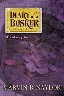 Diary of a Busker: Strawberry Tea - Marvin B. Naylor - cover