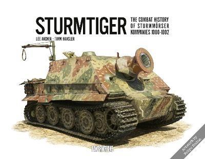 Sturmtiger: The Combat History of Sturmmoerser Kompanies 1000-1002 - Lee Archer,Timm Haasler - cover