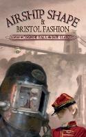 Airship Shape & Bristol Fashion - Jonathan L. Howard,Deborah Walker,Cheryl Morgan - cover