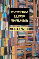 Memory Dump Analysis Anthology, Volume 10