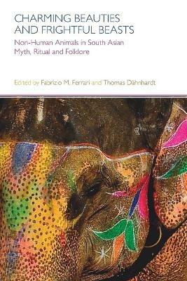 Charming Beauties and Frightful Beasts: Non-Human Animals in South Asian Myth, Ritual and Folklore - cover