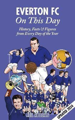 Everton FC On This Day: History, Facts & Figures from Every Day of the Year - Neil Roberts - cover