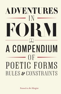 Adventures in Form: A Compendium of Poetic Forms, Rules & Constraints - Paul Muldoon,Iain Sinclair,Hannah Silva - cover