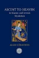 Ascent to Heaven in Islamic and Jewish Mysticism - Algis Uzdavinys - cover