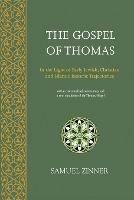 The Gospel of Thomas: In the Light of Early Jewish, Christian & Islamic Esoteric Trajectories - Samuel Zinner - cover