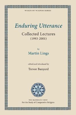 Enduring Utterance: Collected Lectures (1993-2001) - Martin Lings - cover
