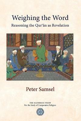 Weighing the Word: Reasoning the Qur'an as Revelation - Peter Samsel - cover