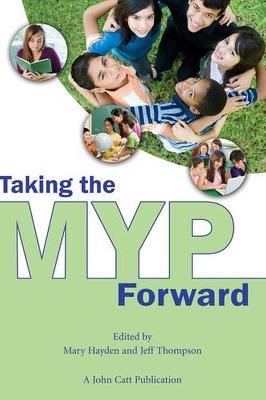 Taking the MYP Forward - Jeff Thompson,Mary Hayden - cover
