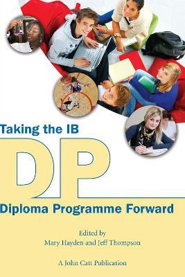 Taking the IB Diploma Programme Forward - Jeff Thompson,Mary Hayden - cover