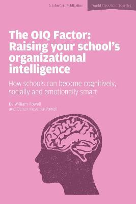 The OIQ Factor: Raising Your School's Organizational Intelligence: How Schools Can Become Cognitively, Socially and Emotionally Smart - Ochan Kusuma-Powell,William Powell - cover