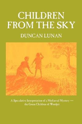 Children from the Sky: A Speculative Interpretation of a Mediaeval Mystery  -  the Green Children of Woolpit - Duncan Lunan - cover