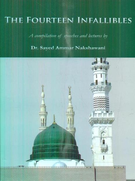 The Fourteen Infallibles: A Compilation of Speeches and Lectures - Sayed Ammar Nakshawani - 2