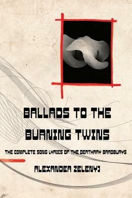 Ballads to the Burning Twins (Paperback) - Alexander Zelenyj - cover