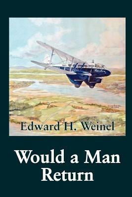 Would a Man Return - Edward H. Weinel - cover