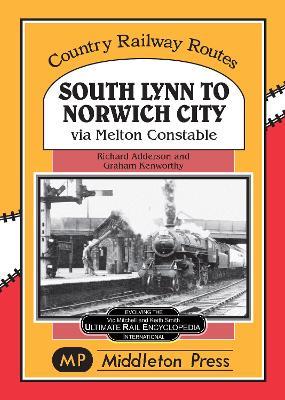 South Lynn to Norwich City: Via Melton Constable - Richard Adderson,Graham Kenworthy - cover