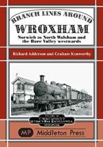 Branch Lines Around Wroxham: Norwich to North Walsham and the Bure Valley Eastwards