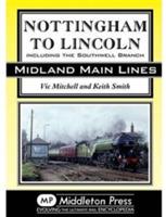 Nottingham to Lincoln: Including the Southwell Branch - Vic Mitchell,Keith Smith - cover