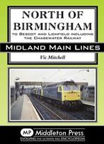 North of Birmingham: To Bescot and Litchfield Including the Chasewater Railway.