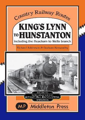 King's Lynn to Hunstanton: Including the Heacham to Wells Branch - Richard Addison,Graham Kenworthy - cover