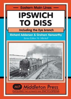 Ipswich to Diss: Including the Eye Branch - Richard Adderson - cover