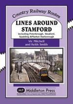 Lines Around Stamford: Including Peterborough, Sleaford, Spalding & Market Harborough