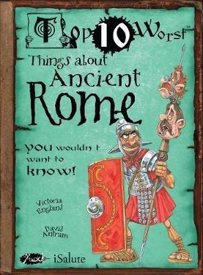 Things About Ancient Rome: You Wouldn't Want To Know! - Victoria England - cover