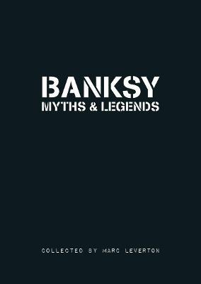 Banksy Myths & Legends: Volume 1 - Marc Leverton - cover