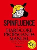 Spinfluence. The Hardcore Propaganda Manual for Controlling the Masses: Fake News Special Edition - Nick McFarlane - cover