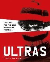 Ultras. A Way of Life: The fight for the soul of Modern Football - Patrick Potter - cover