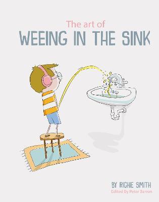 The Art of Weeing in the Sink: The Inspirational Story of a Boy Learning to Live with Autism - Richie Smith - cover
