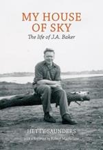 My House of Sky: A Life of J A Baker