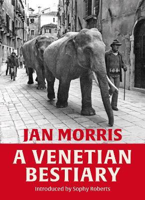 A Venetian Bestiary - Jan Morris - cover