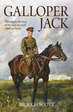 Galloper Jack: The Remarkable Story of the Man Who Rode a Real War Horse