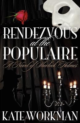 Rendezvous at the Populaire : A Novel of Sherlock Holmes - Kate Workman - cover