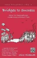 Bridges to Success: Keys to Transforming Learning Difficulties; Simple Skills for Families and Teachers to Bring Success to Those with Dyslexia, Dyscalculia, ADHD, Dyspraxia, Tourettes Syndrome, Asper - Olive Hickmott - cover