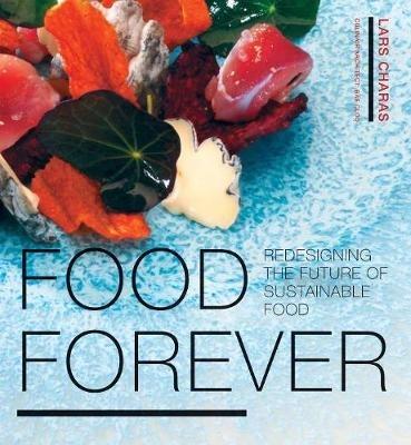 Food Forever: Redesigning the Future of Sustainable Food - Lars Charas - cover