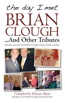 The Day I Met Brian Clough...and Other Tributes: Includes Memories from Brian Clough's Family, Friends and Fans - cover