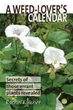 A Weed-Lover's Calendar: Secrets of those errant plants revealed