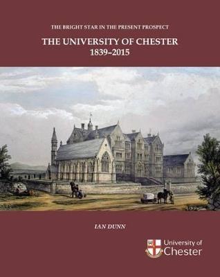 Bright Star in the Present Prospect: The University of Chester 1839-2015 - cover