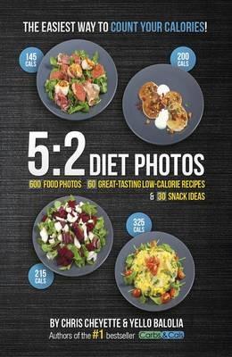 5:2 Diet Photos: 600 Food Photos, 60 Low-Calorie Recipes & 30 Snack Ideas - Chris Cheyette,Yello Balolia - cover