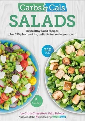 Carbs & Cals Salads: 80 Healthy Salad Recipes & 350 Photos of Ingredients to Create Your Own! - Chris Cheyette,Yello Balolia - cover