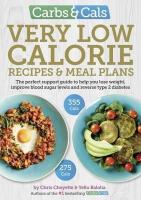 Carbs & Cals Very Low Calorie Recipes & Meal Plans: Lose Weight, Improve Blood Sugar Levels and Reverse Type 2 Diabetes - Chris Cheyette,Yello Balolia - cover
