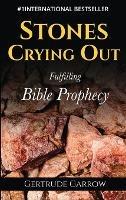 Stones Crying Out: Fulfilling Bible Prophecy - Gertrude Garrow - cover