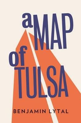 A Map of Tulsa - Benjamin Lytal - cover