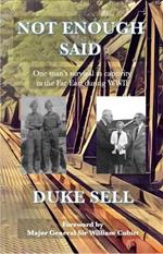 Not Enough Said: One man's survival in captivity in the Far East during WWII