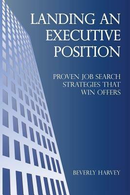 Landing an Executive Position: Proven Job Search Strategies That Win Offers - Beverly Harvey - cover